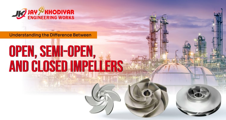 Difference between Open, Semi Open and Closed Impeller