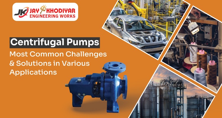 Centrifugal Pumps Most Common Challenges & Solutions in Various Applications