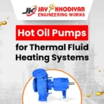 Hot Oil Pumps for Thermal Fluid Heating Systems
