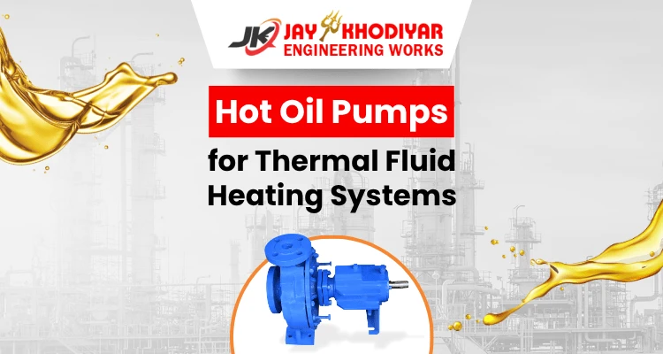 Hot Oil Pumps for Thermal Fluid Heating Systems